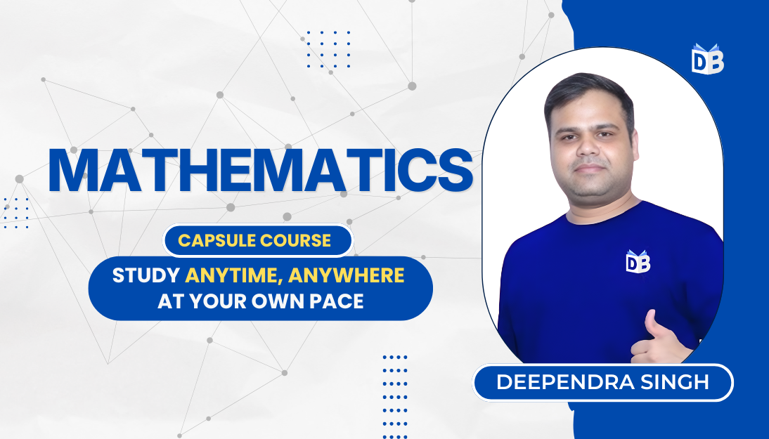 Mathematics Capsule Course by Deependra Singh Sir